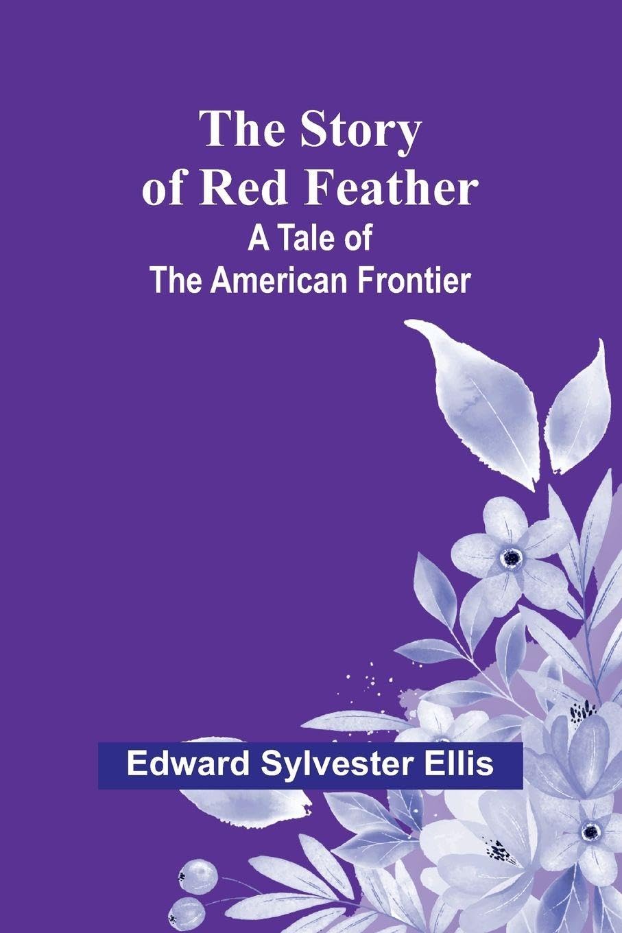 Travels Through the Interior Parts of North America, In the Years 1766, 1767 and 1768 (Edition1): A Tale of the American Frontier