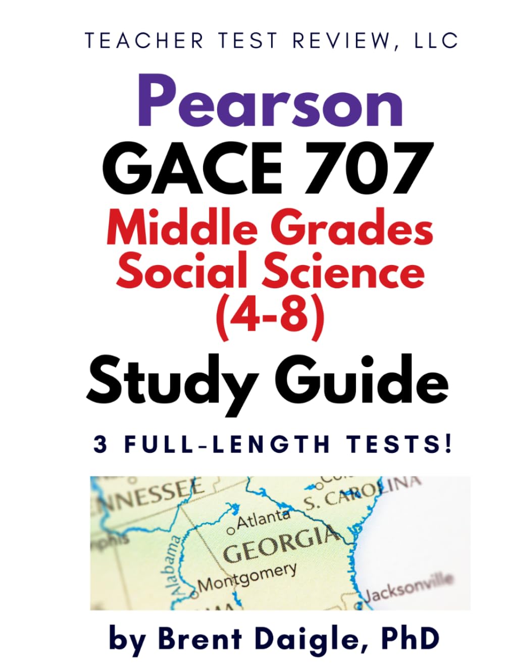 Georgia Pearson GACE Middle Grades Social Science 707 (4–8) Study Guide: 3 Full-Length Practice Tests and Complete Practice for the Georgia GACE Middle Grades Social Science (707) Certification Exam