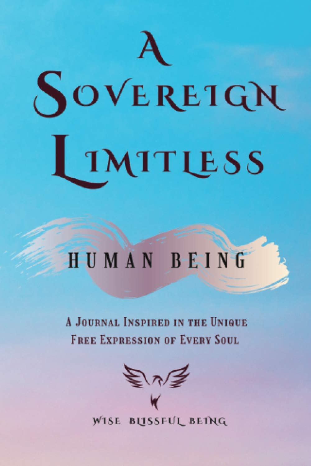 A Sovereign Limitless Human Being: A Journal Inspired in the Unique Free Expression of Every Soul.