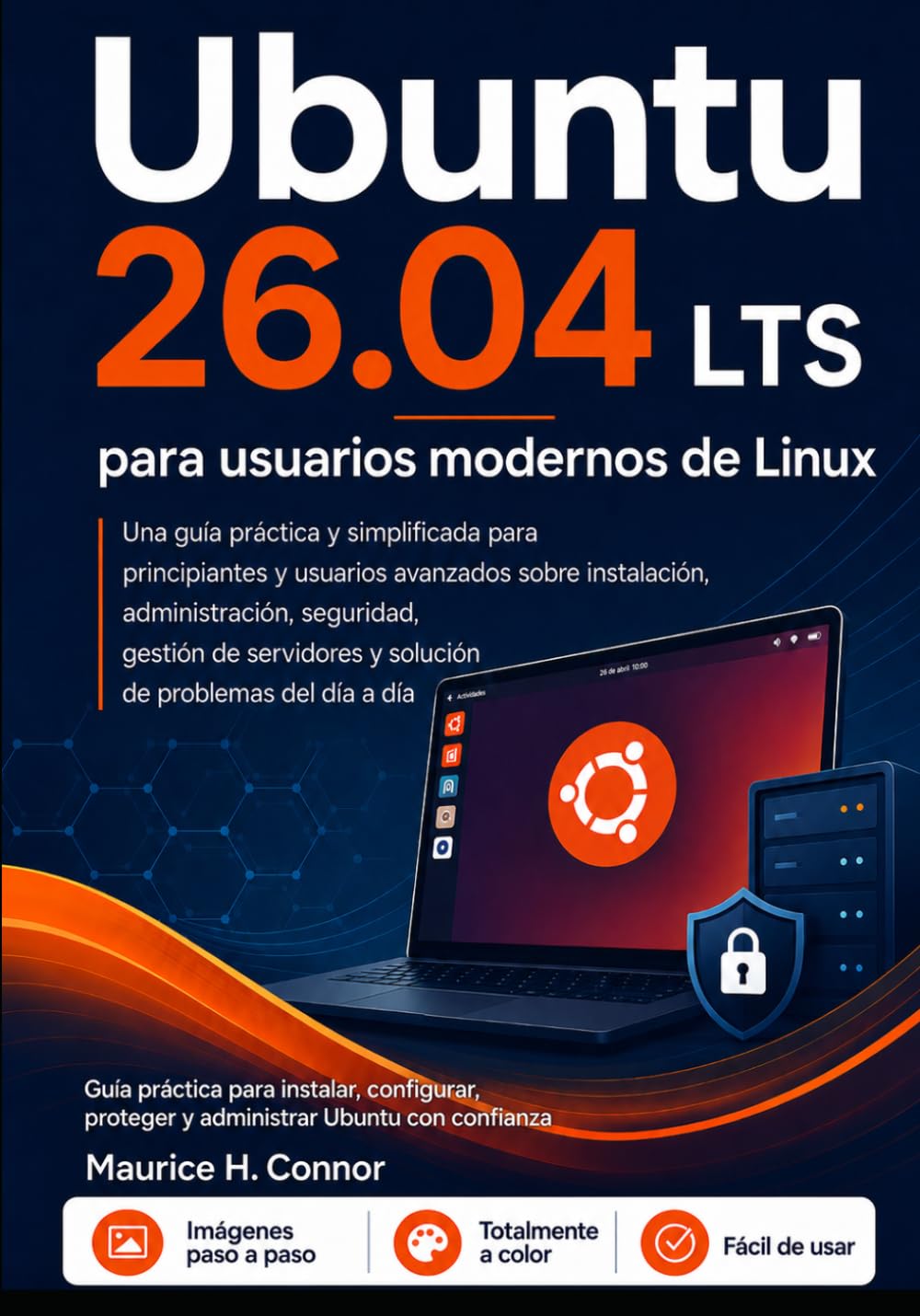 Ubuntu 26.04 LTS para usuarios modernos de Linux: Guía práctica para instalar, configurar, proteger y administrar Ubuntu con confianza