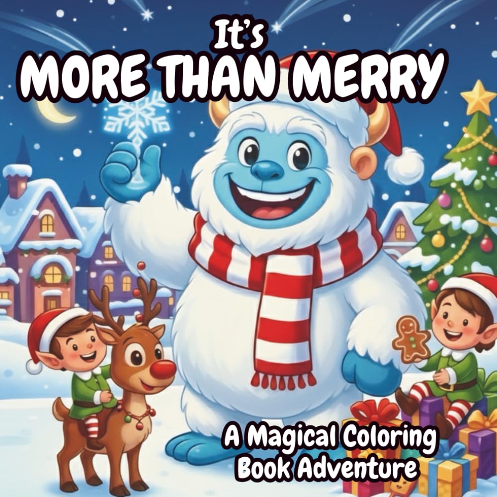 It's More Than Merry: Cozy Winter Scenes, Cheerful Yetis, Elves, and Reindeer for Kids, Families, and Adults.
