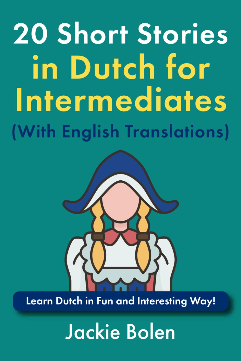 20 Short Stories in Dutch for Intermediates (With English Translations): Learn Dutch in Fun and Interesting Way! (Learn Dutch Through English)