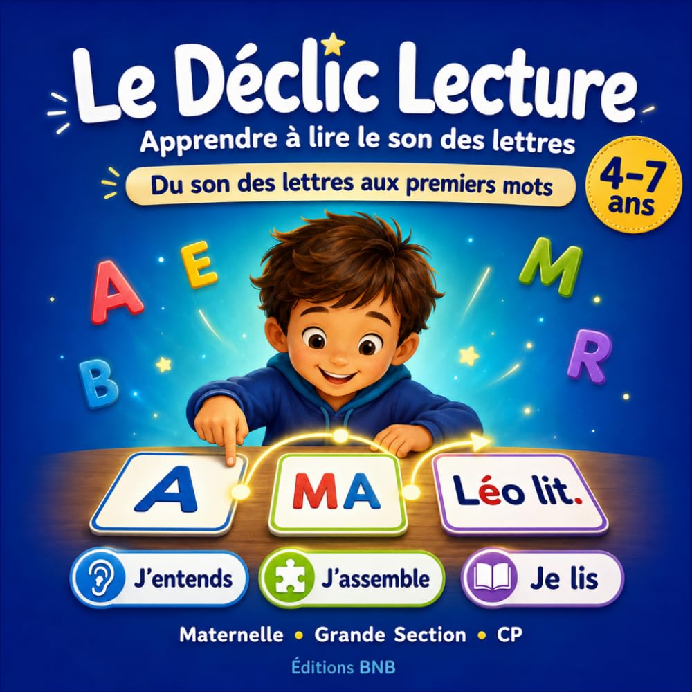 Le Déclic Lecture : Apprendre à lire le son des lettres: Livre de première lecture pour maternelle, grande section et CP avec sons simples, syllabes et premiers mots