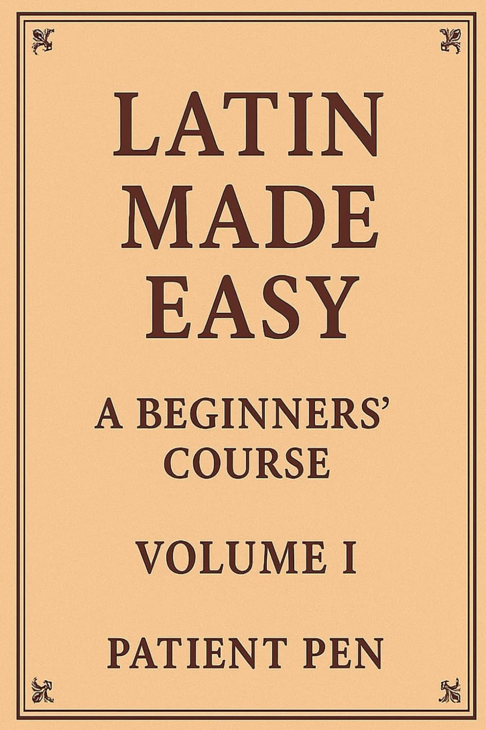 Latin Made Easy: A Beginners' Course: Volume I: 1