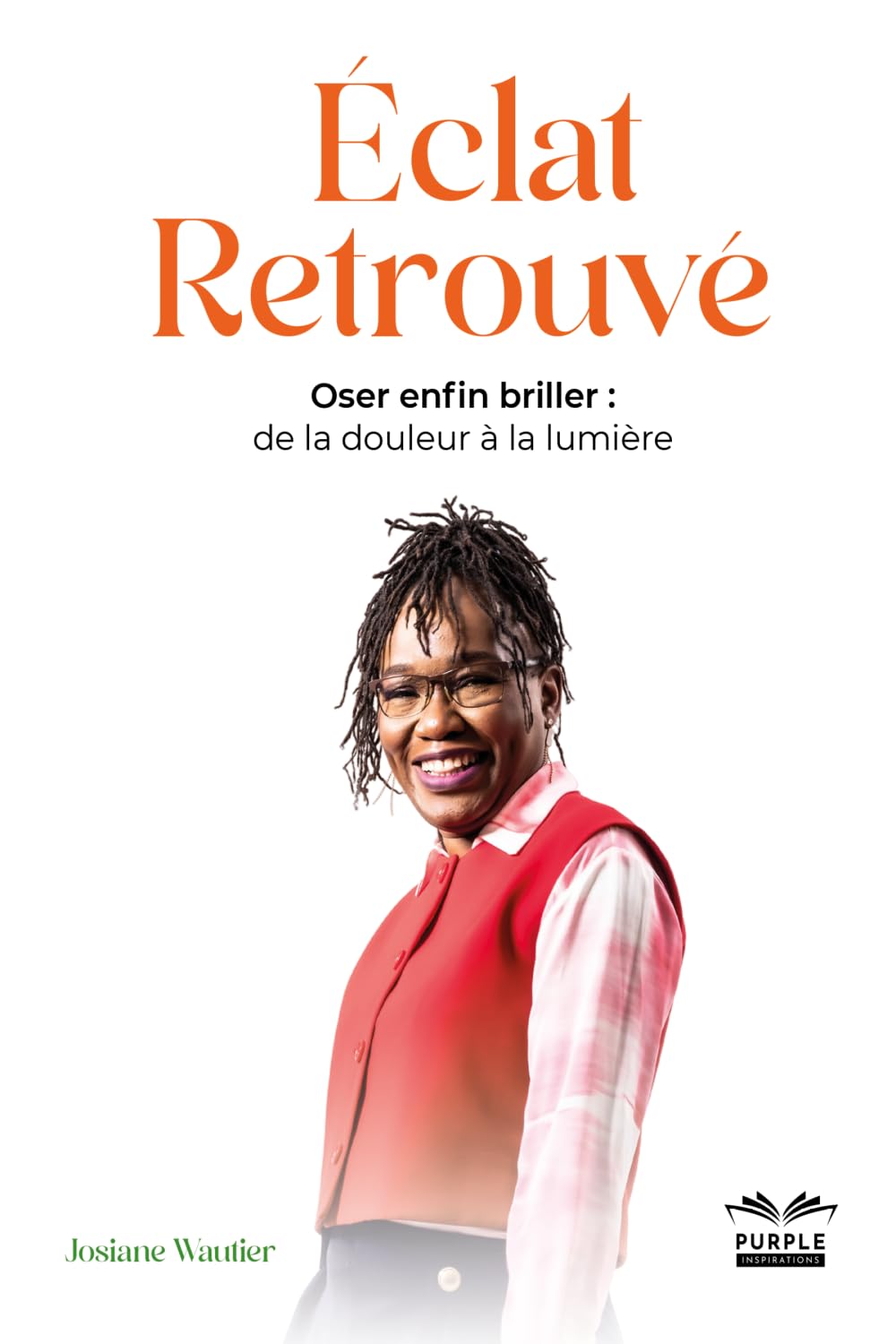 Éclat Retrouvé: Oser enfin briller : de la douleur à la lumière