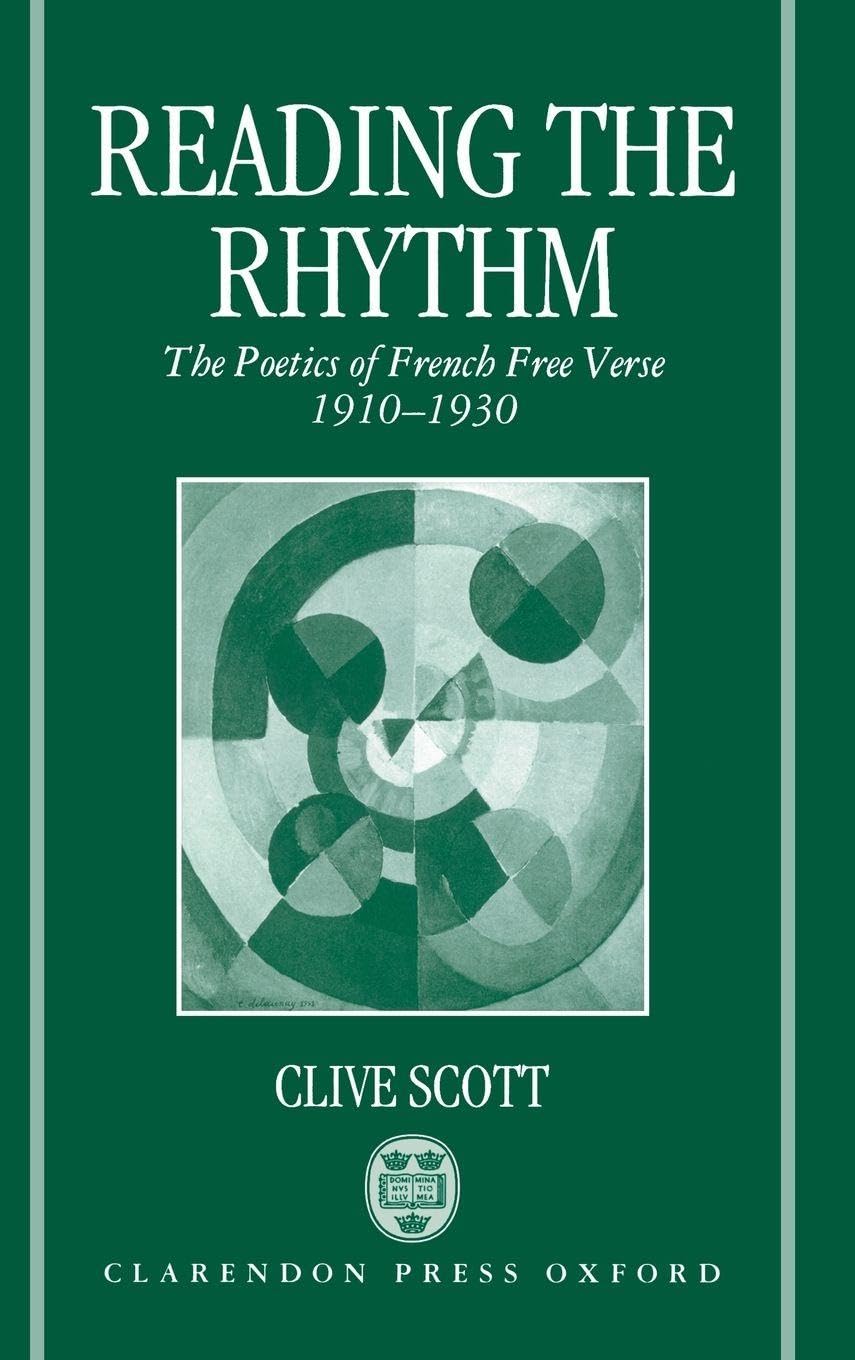 Reading the Rhythm: The Poetics of French Free Verse 1910-1930