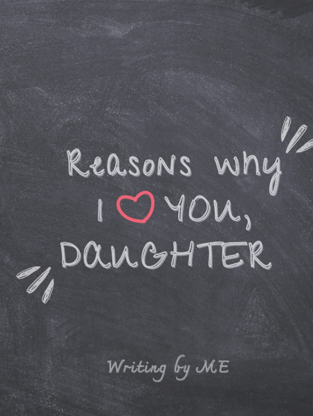 Reasons Why I Love You, Daughter Book Hardcover: Reasons Why I Love You Hardcover