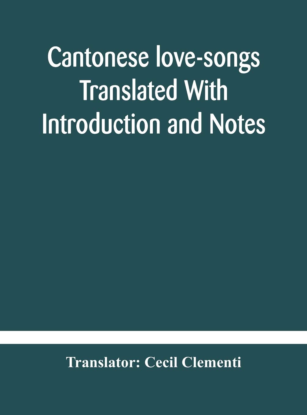 Cantonese Love-Songs Translated With Introduction And Notes