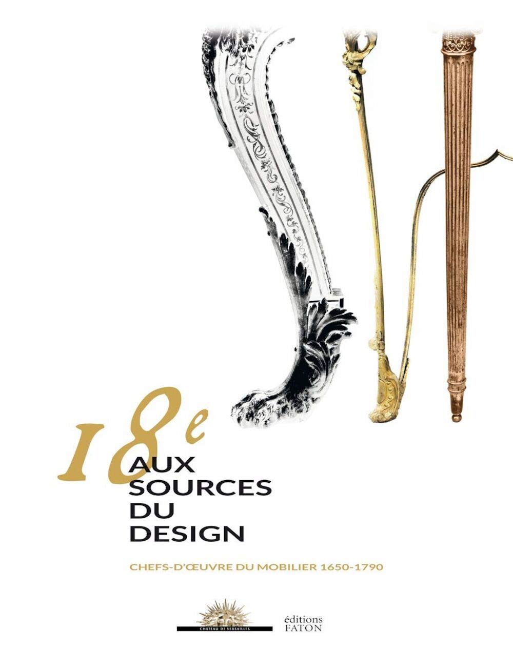 18e, aux sources du design: Chefs-d'oeuvre du mobilier 1650-1790