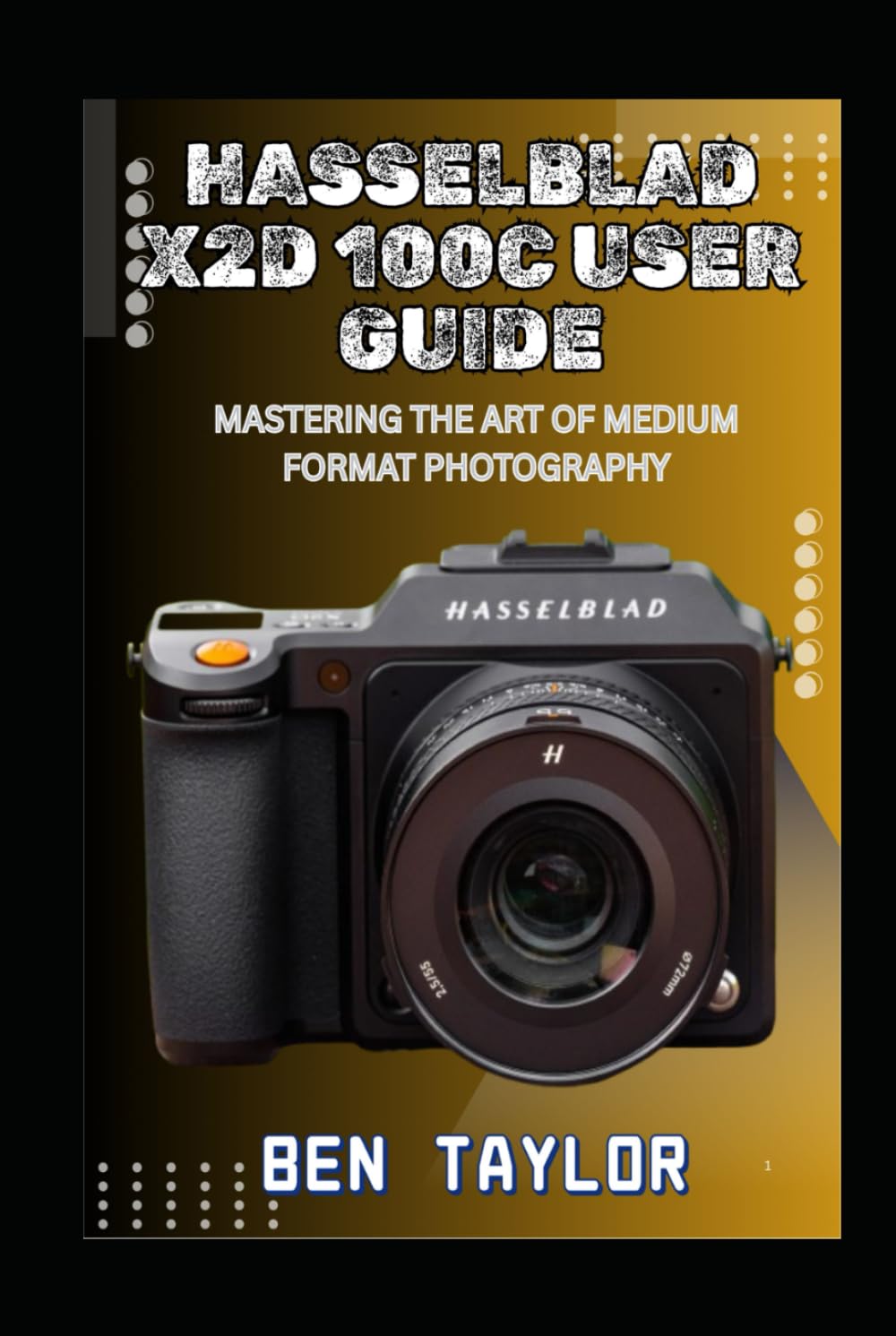 HASSELBLAD X2D 100C USER GUIDE: MASTERING THE ART OF MEDIUM FORMAT PHOTOGRAPHY