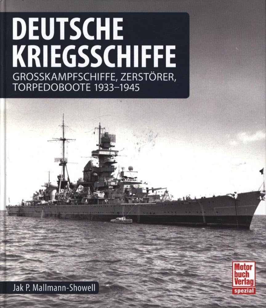 Deutsche Kriegsschiffe: Grosskampfschiffe, Zerstörer, Torpedoboote 1933-1945