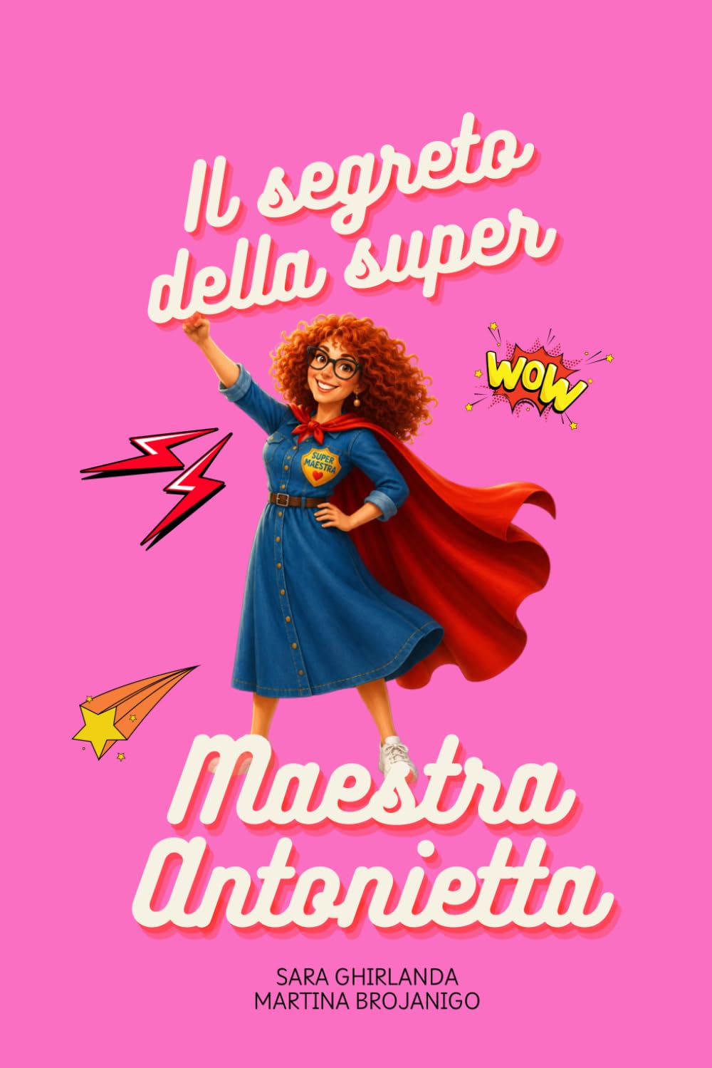 Il segreto della Super Maestra Antonietta: La storia di due piccoli esploratori e di una maestra dal cuore immenso.