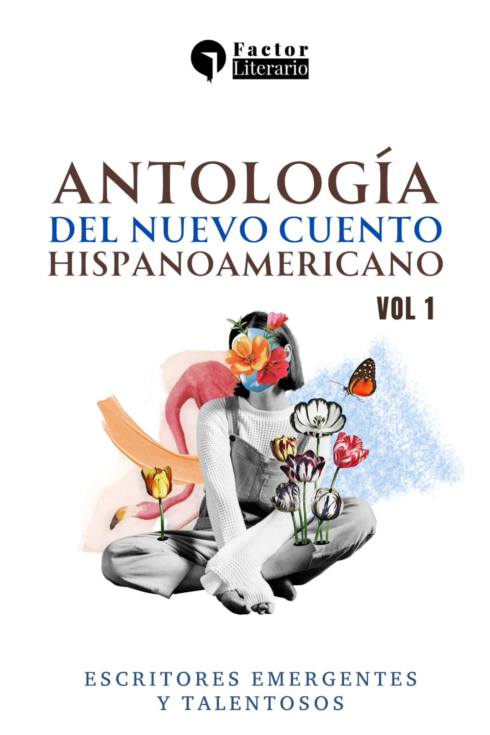 Antología del nuevo cuento Hispanoamericano: Escritores emergentes y talentosos - Volumen 1
