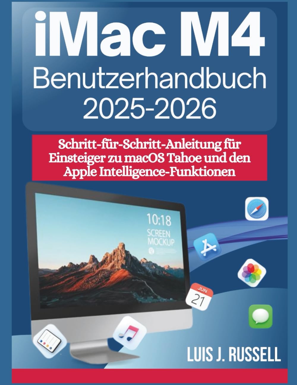 iMac M4 Benutzerhandbuch (2025–2026): Schritt-für-Schritt-Anleitung für Einsteiger zu macOS Tahoe und den Apple Intelligence-Funktionen