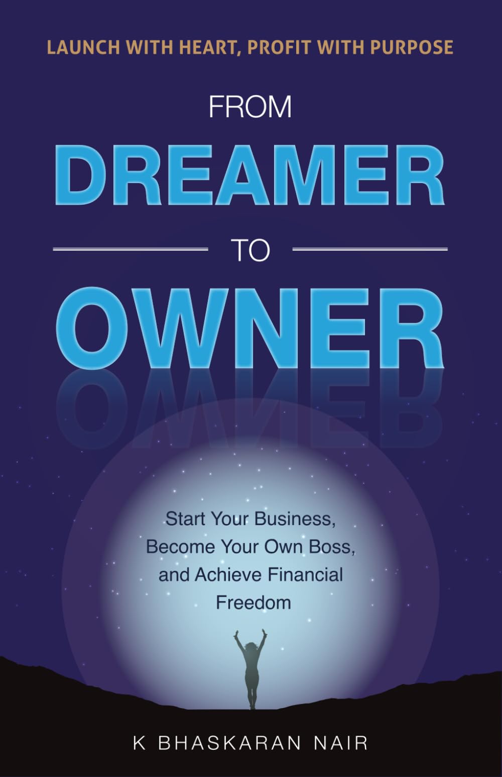 FROM DREAMER TO OWNER: Start Your Business, Become Your Own Boss, and Achieve Financial Freedom