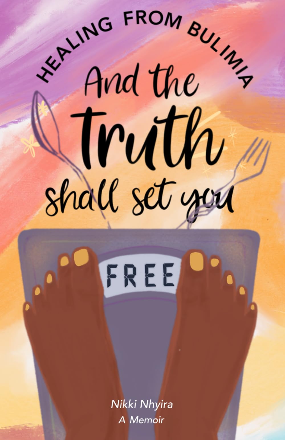 And the Truth Shall Set You Free: Hope and Healing from Bulimia