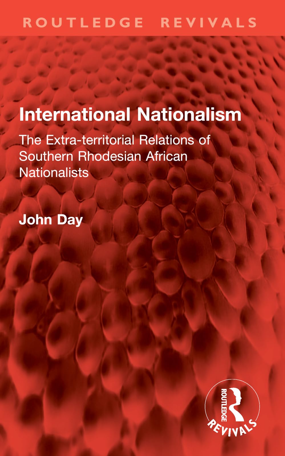 International Nationalism: The Extra-territorial Relations of Southern Rhodesian African Nationalists (Routledge Revivals)