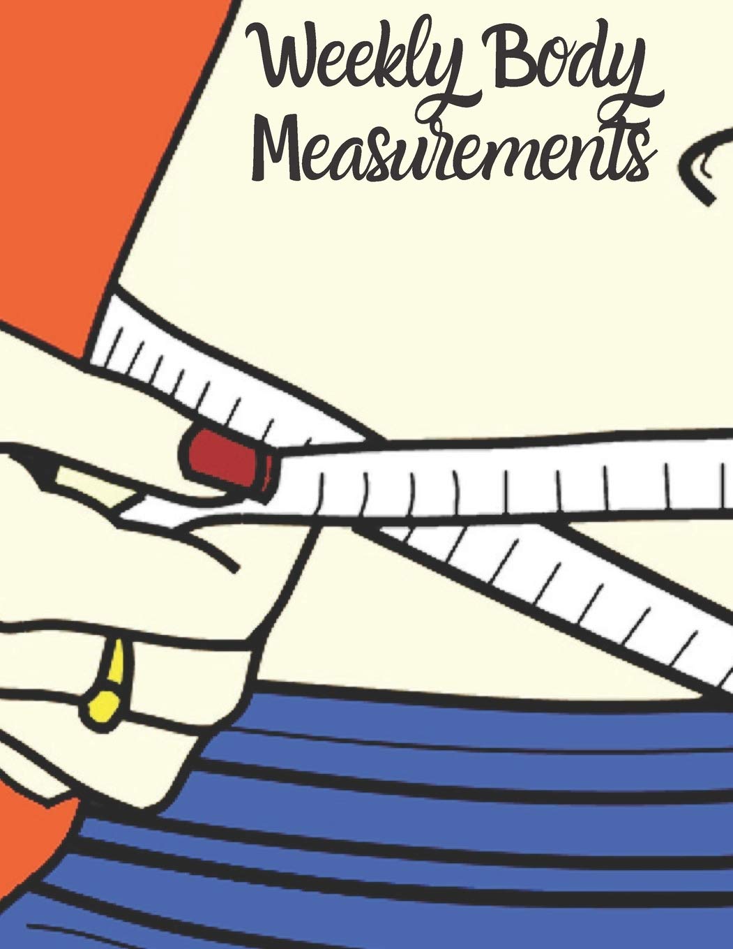 Weekly Body Measurements: A Weekly log book to track your weekly weight loss progress.