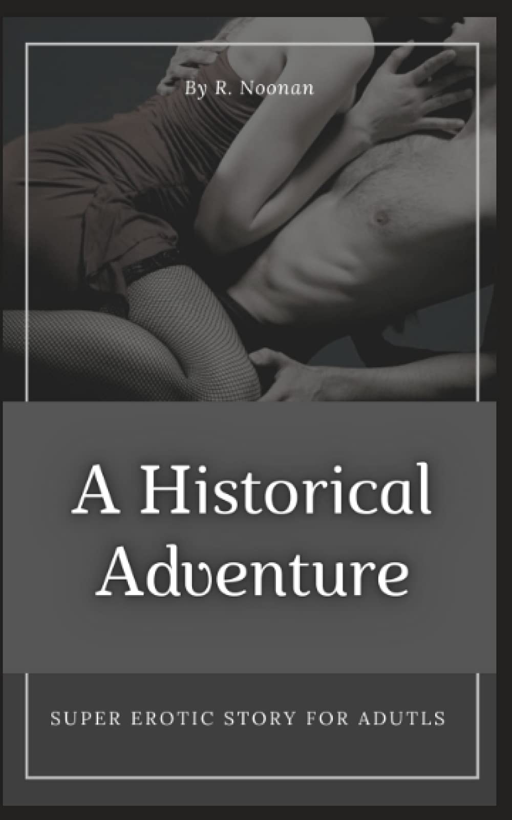 A Historical Adventure: Super Erotic Story for Adults