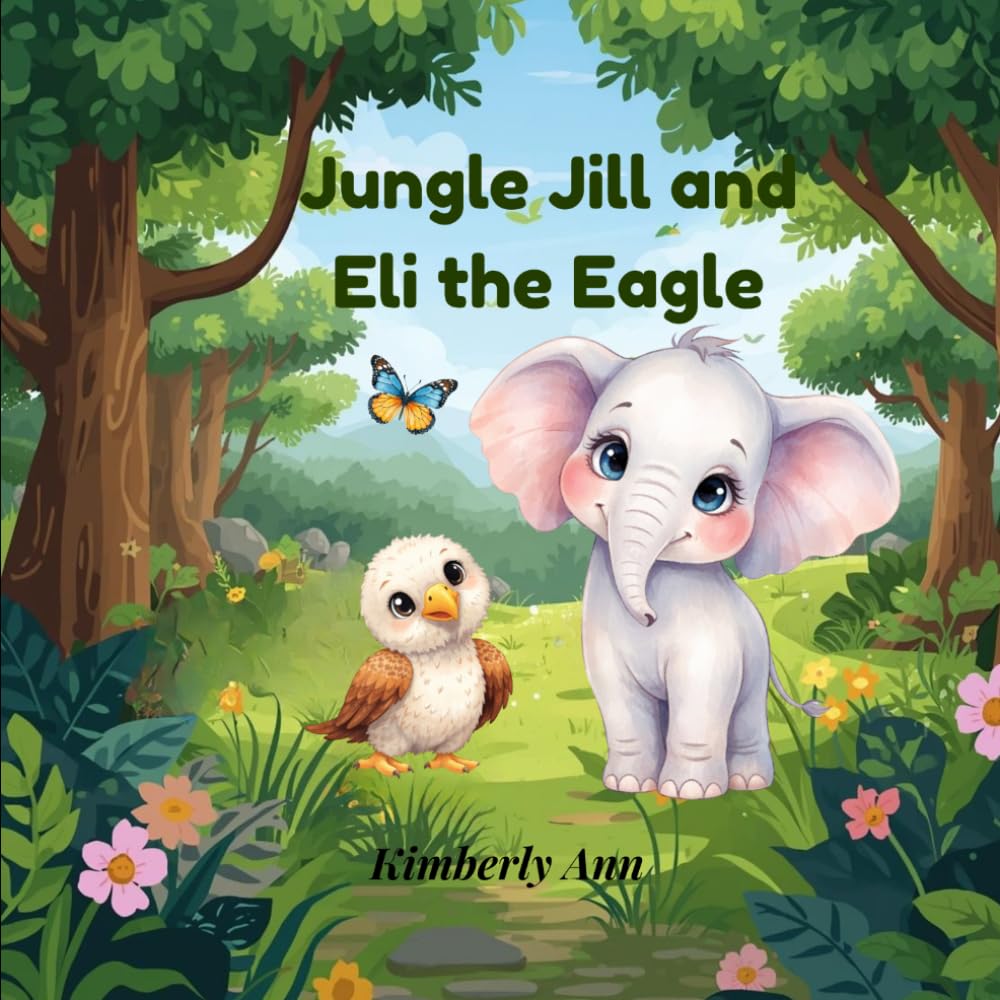 Jungle Jill and Eli the Eagle: A Courage Story About Believing in Yourself (Jungle Jill’s Alphabet Adventures)