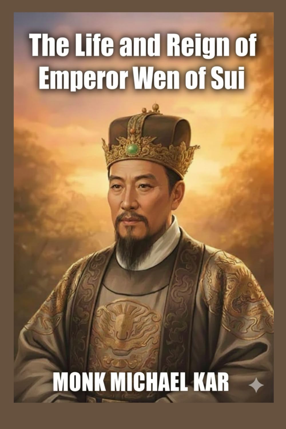 The Life and Reign of Emperor Wen of Sui: How a Devout Buddhist Rebuilt China's Broken Foundation