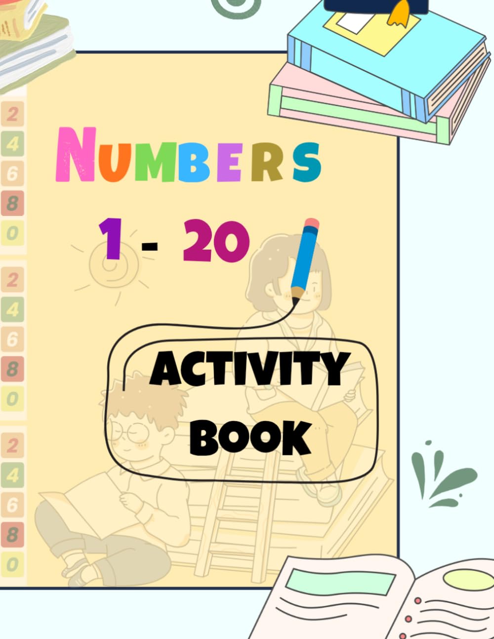 Numbers 1–20 Activity Book for Kids: Fun Tracing, Counting and Learning Activities for Preschool & Kindergarten Kids