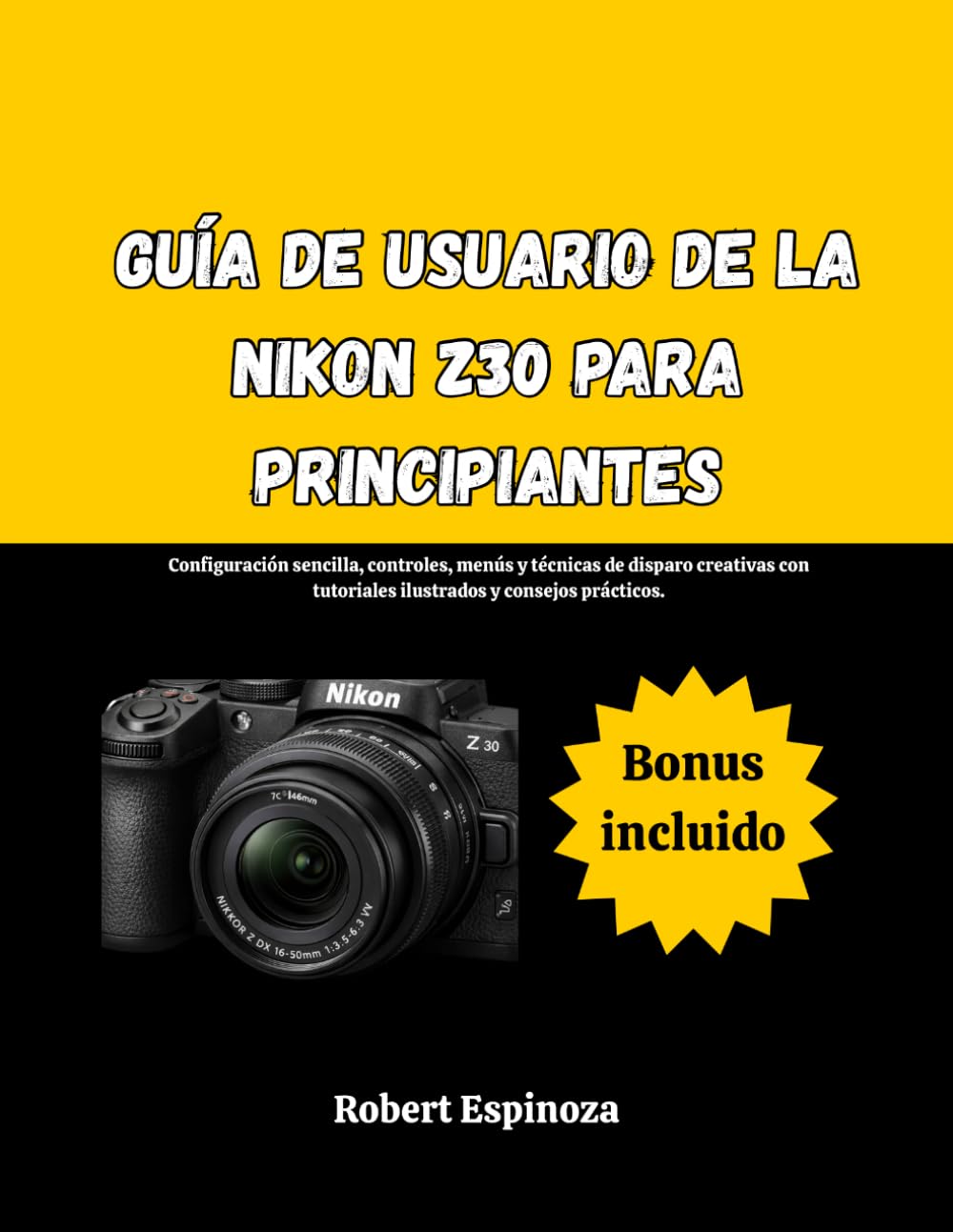 Guía de usuario de la Nikon Z30 para principiantes: Configuración sencilla, controles, menús y técnicas de disparo creativas con tutoriales ilustrados y consejos prácticos.