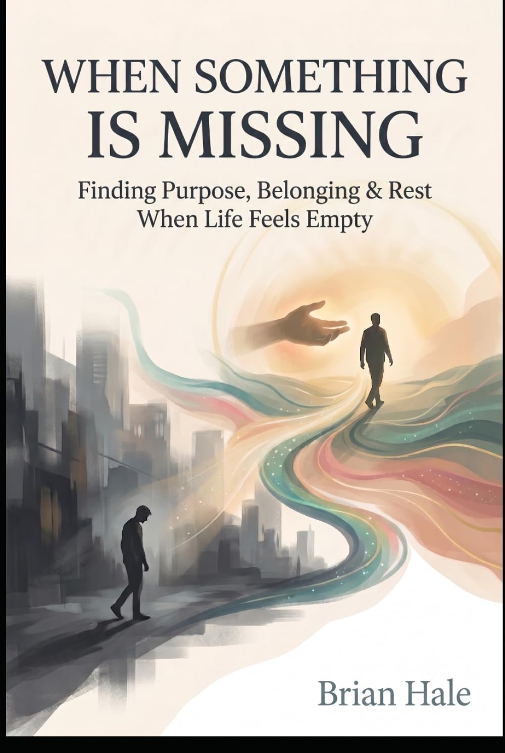 WHEN SOMETHING IS MISSING: Finding Purpose, Belonging & Rest When Life Feels Empty