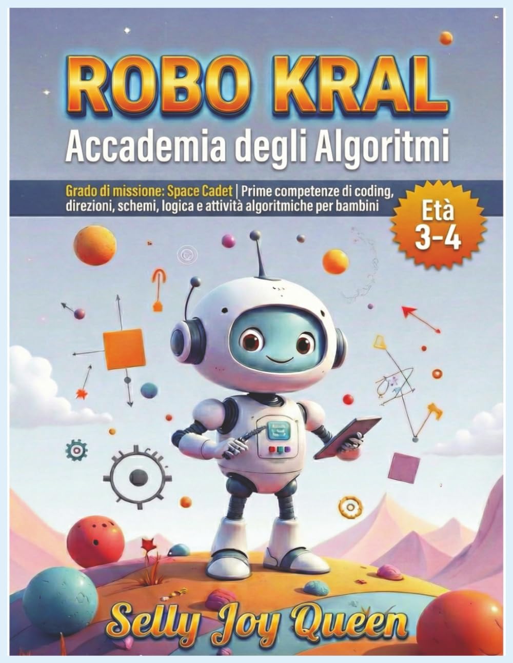 ROBO KRAL – Accademia degli Algoritmi: Età 3–4: Grado di missione: Space Cadet | Prime competenze di coding, direzioni, schemi, logica e attività algoritmiche per bambini