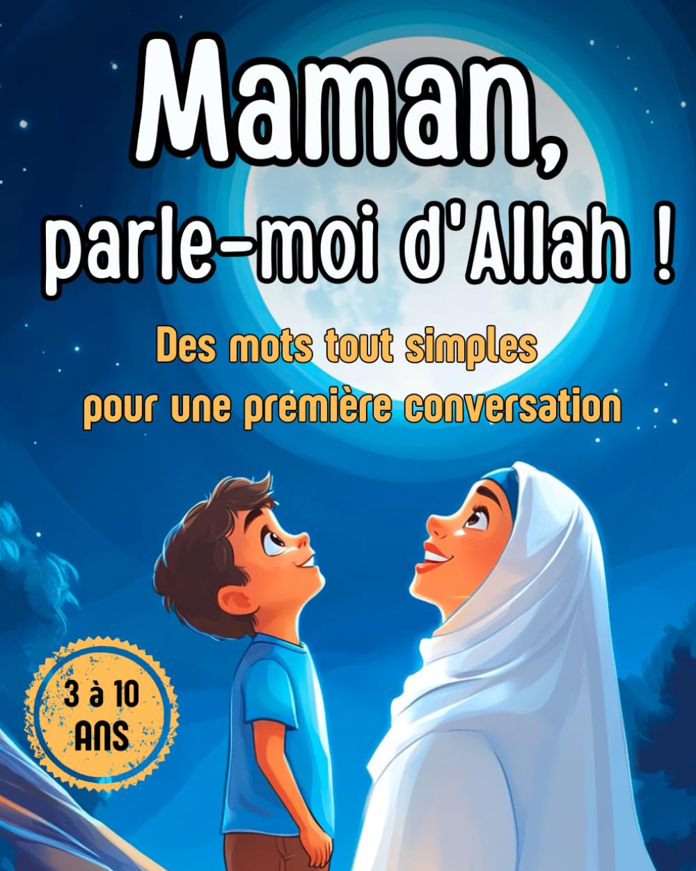 Maman, parle-moi d’Allah !: Des mots tout simples pour une première conversation - livre islam enfant 3 à 10 ans