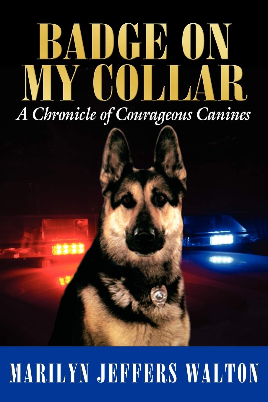 Badge on My Collar: A Chronicle of Courageous Canines