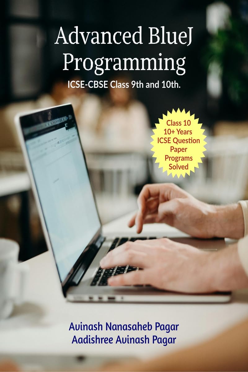 Advanced BlueJ Programming: ICSE-CBSE Class 9th and 10th.