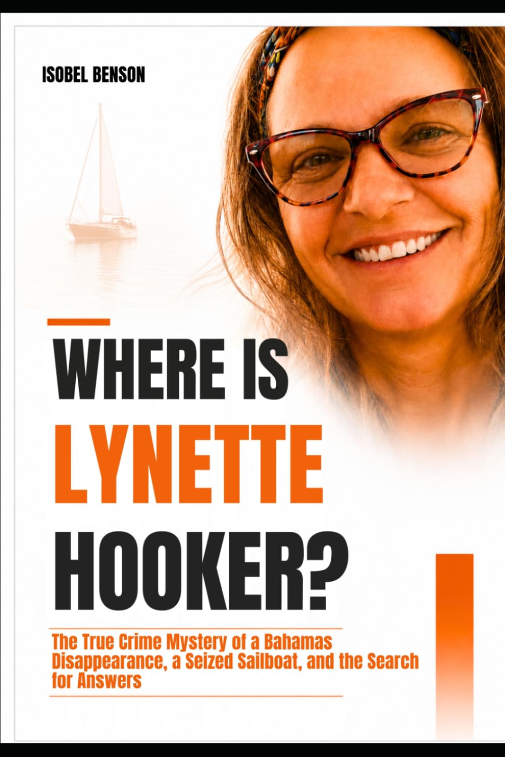 Where Is Lynette Hooker?: The True Crime Mystery of a Bahamas Disappearance, a Seized Sailboat, and the Search for Answers