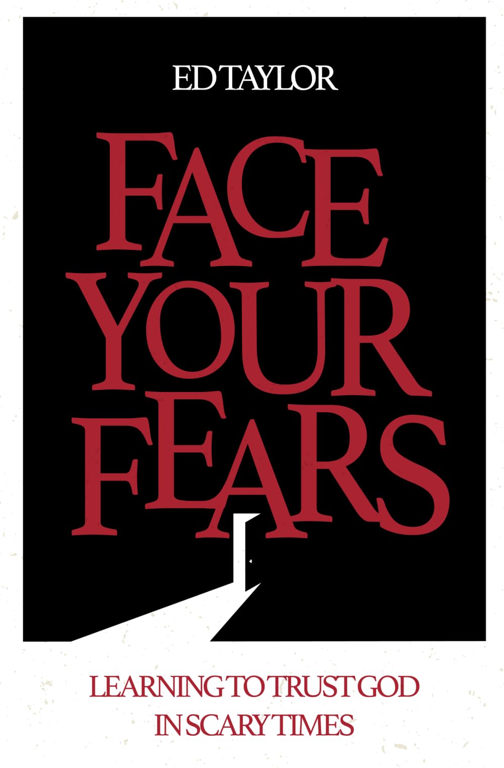 Face Your Fears: Learning to Trust God in Scary Times
