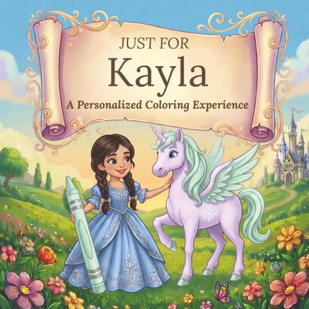 Just for Kayla: A Personalized Coloring Experience: 50 total coloring pages | 28 coloring pages featuring Kayla's name | 22 coloring pages themed for girls (Personalized Coloring Book Series)