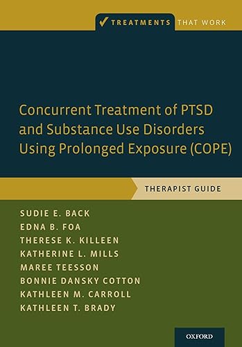 Concurrent Treatment of Ptsd and Substance Use Disorders Using Prolonged Exposure (Cope): Therapist Guide (Treatments That Work)