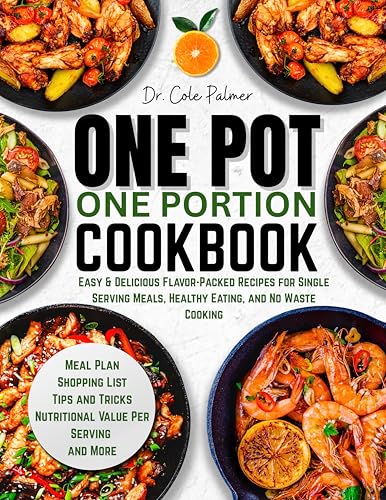 One Pot One Portion Cookbook: Easy & Delicious Flavor-Packed Recipes for Single Serving Meals, Healthy Eating, and No Waste Cooking