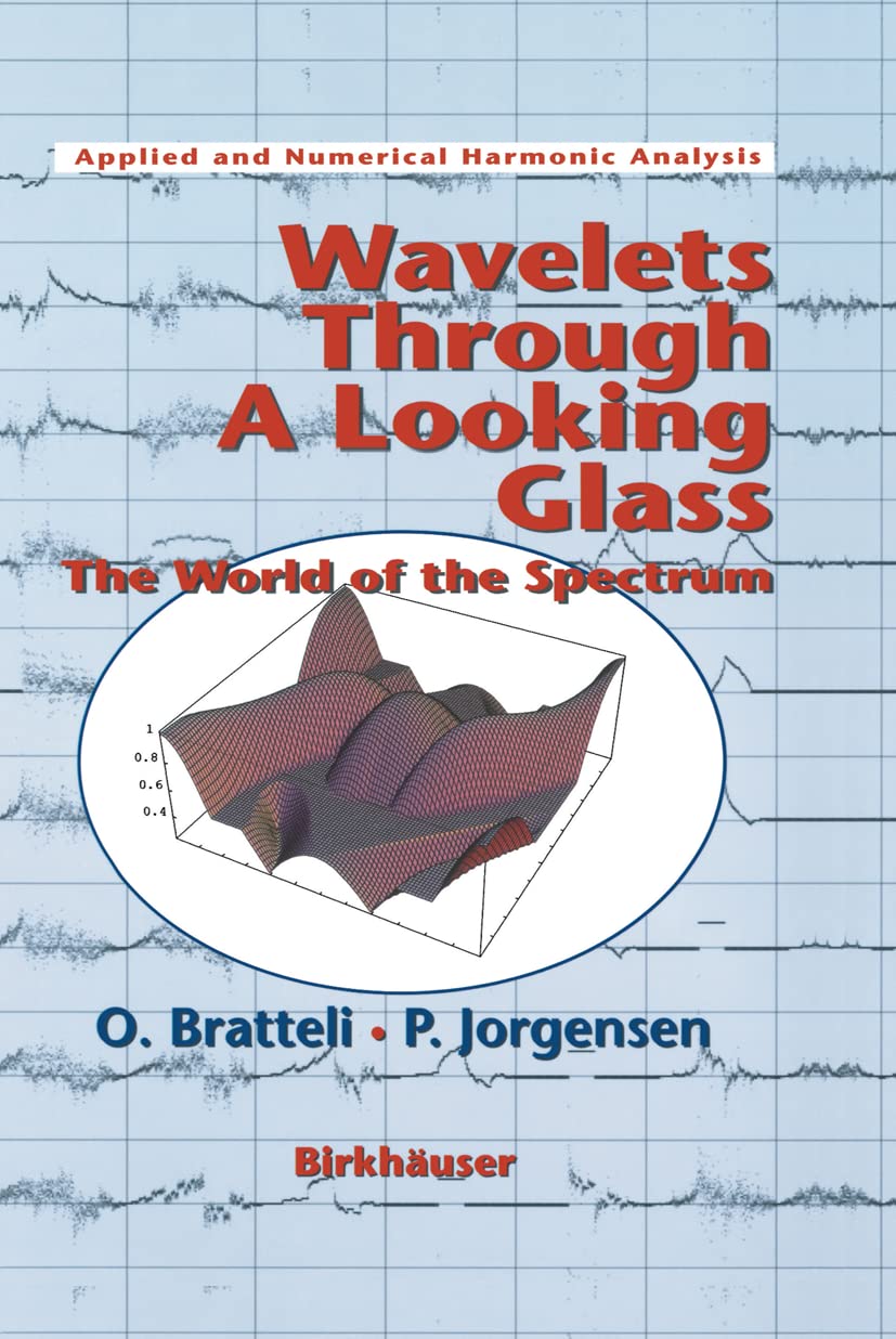 Wavelets Through a Looking Glass: The World of the Spectrum (Applied and Numerical Harmonic Analysis) Hardcover – Import, 12 July 2002