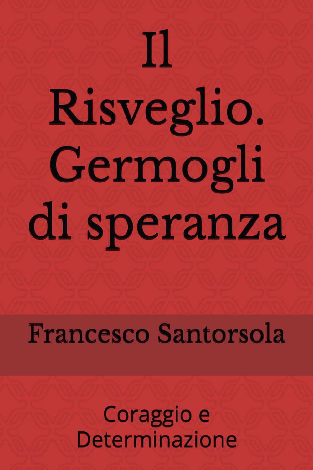 IL RISVEGLIO. Germogli di speranza: Coraggio e Determinazione