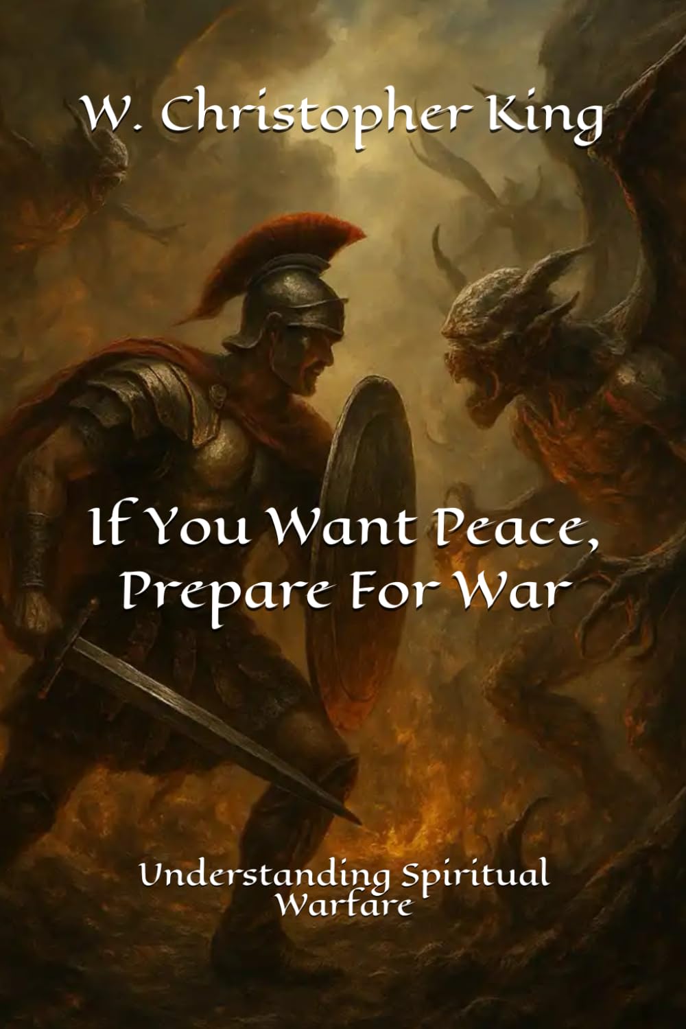 If You Want Peace, Prepare For War: Understanding Spiritual Warfare