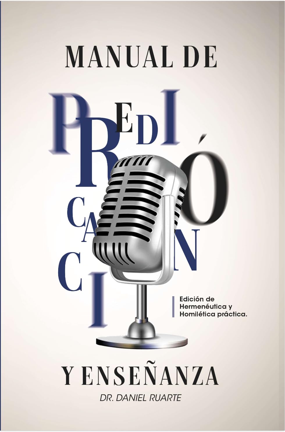 Manual de Predicación y Enseñanza: Edición de herméneutica y homilética práctica