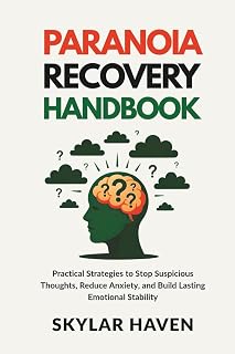 Paranoia Recovery Handbook: Practical Strategies to Stop Suspicious Thoughts, Reduce Anxiety, and Build Lasting Emotional Stability