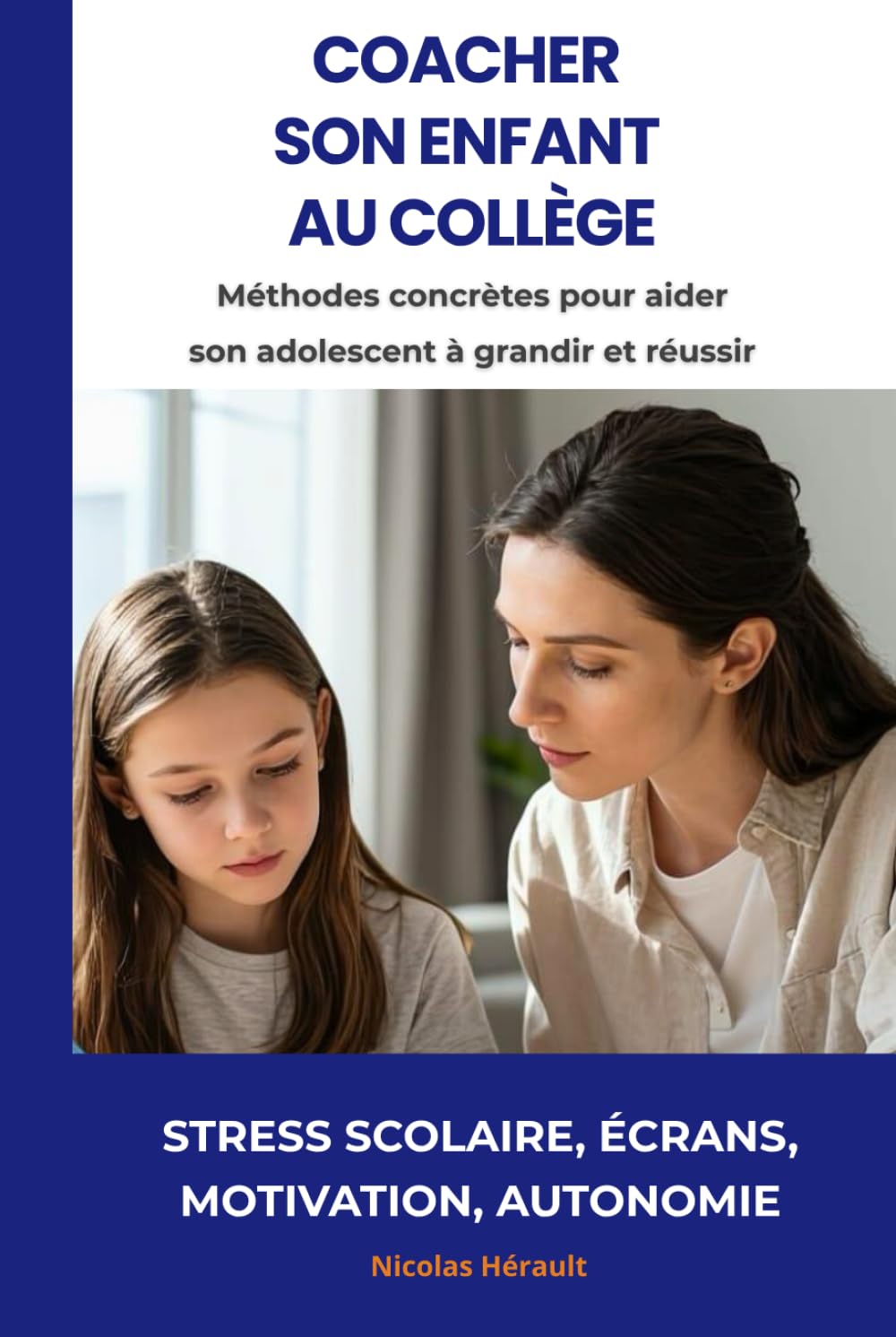 COACHER SON ENFANT AU COLLÈGE: Stress scolaire, écrans, motivation, autonomie : méthodes concrètes pour aider son adolescent à grandir et réussir