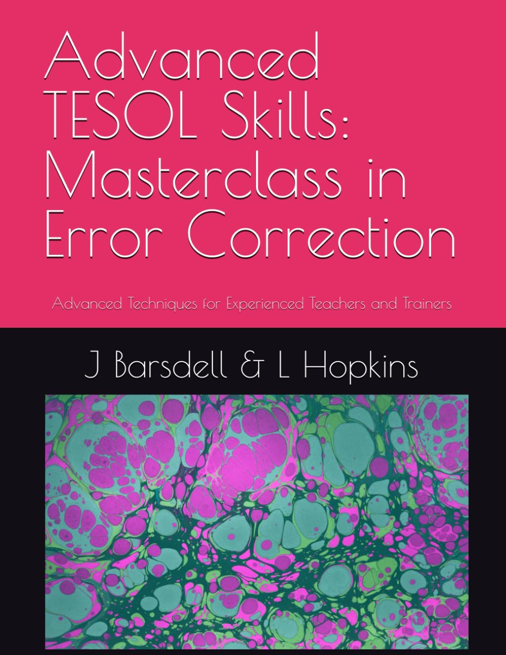 Advanced TESOL Skills: Masterclass in Error Correction: Advanced Techniques for Experienced Teachers and Trainers (Advanced TESOL Skills. Masterclass for Experienced TESOL Practitioners)