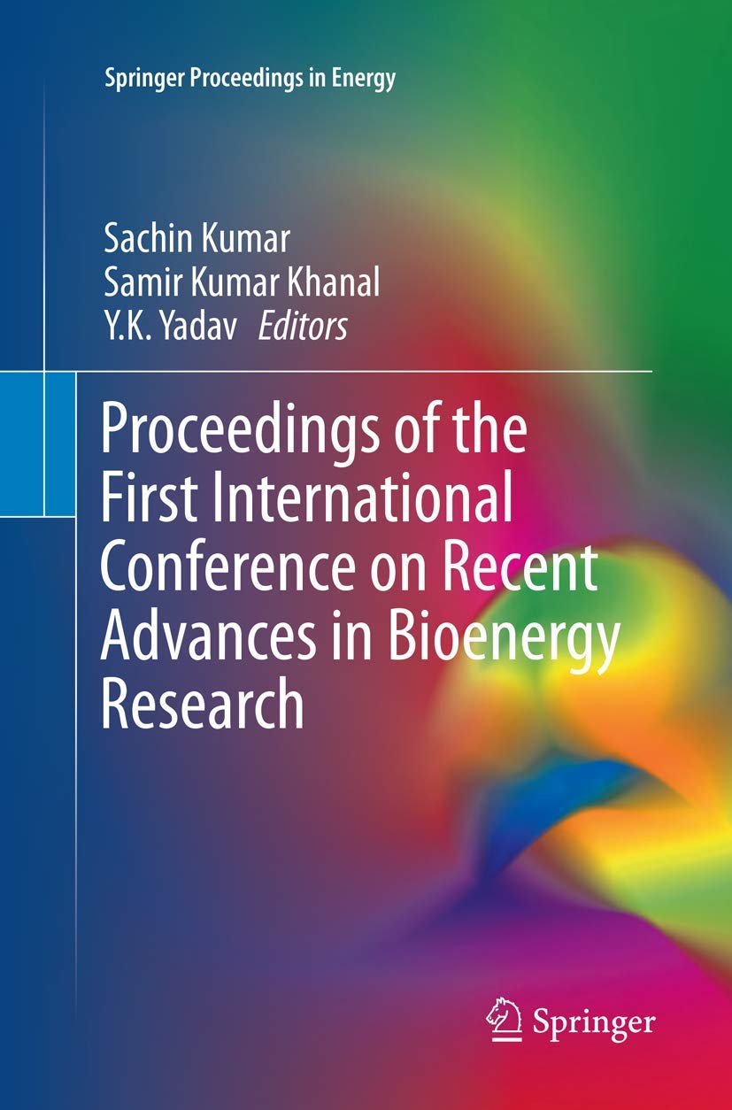 Proceedings of the First International Conference on Recent Advances in Bioenergy Research (Springer Proceedings in Energy)