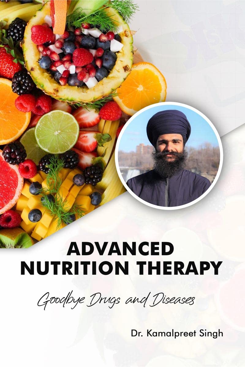 Advanced Nutrition Therapy: Goodbye Drugs and Diseases: Goodbye Drugs and Diseases: Goodbye Drugs and Diseases