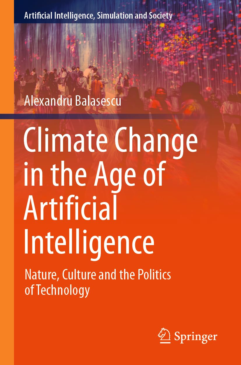Climate Change in the Age of Artificial Intelligence: Nature, Culture and the Politics of Technology (Artificial Intelligence, Simulation and Society)