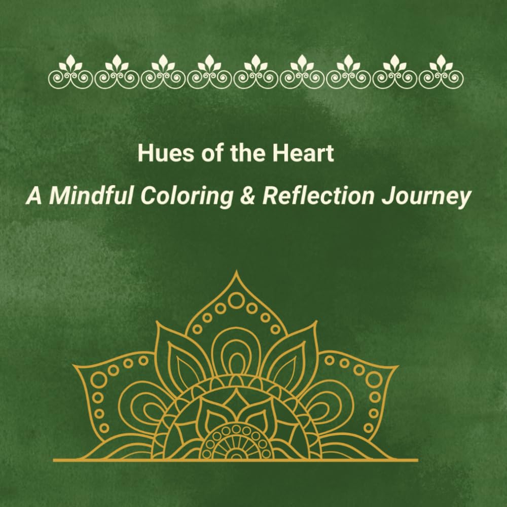 Hues of the Heart: A Mindful Coloring & Reflection Journey