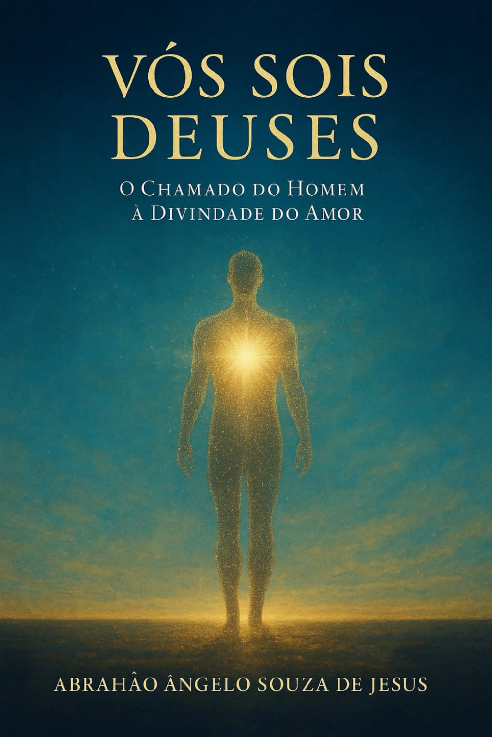 VÓS SOIS DEUSES: O CHAMADO DO HOMEM À DIVINDADE DO AMOR