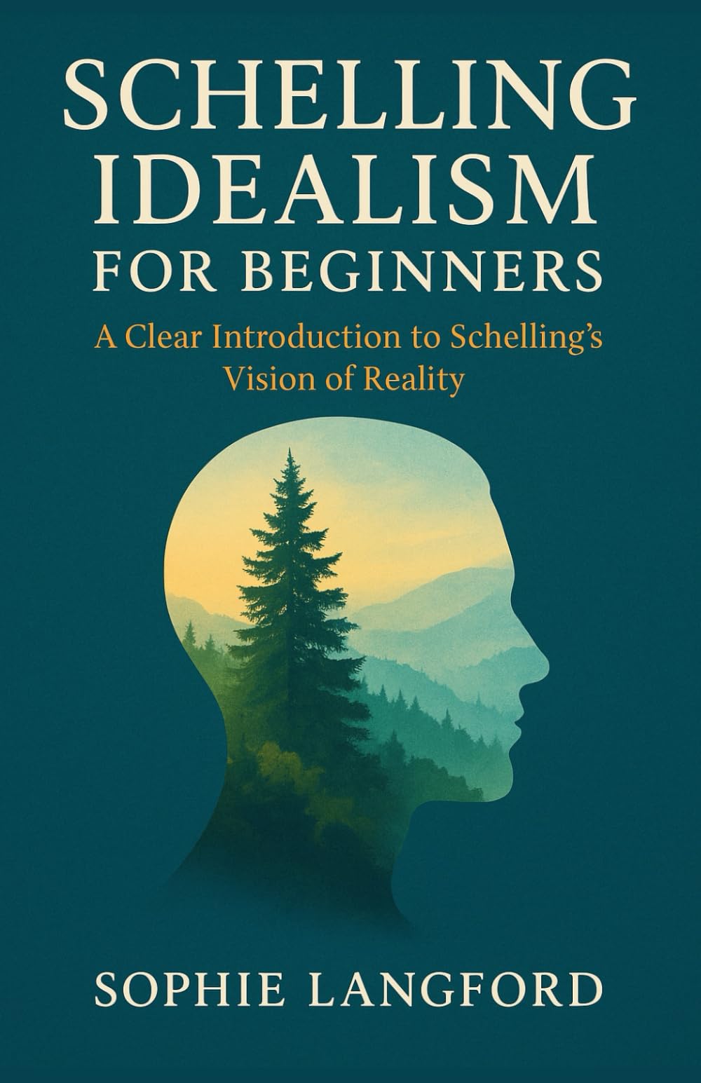 Schelling Idealismm for Beginners: A Clear Introduction to Schelling's Vision of Reality